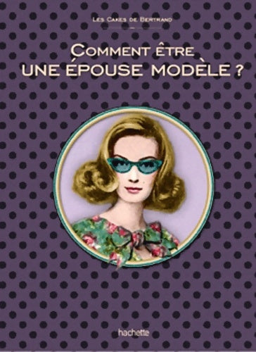 Comment être une épouse modèle : Les cakes de bertrand - Marie-bergamote Du Préhaut -  Les cakes de Bertrand - Livre