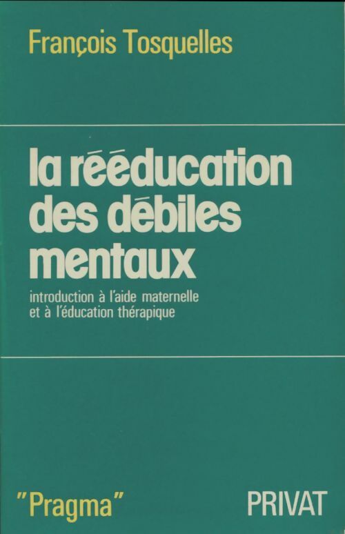 La rééducation des débiles mentaux - François Tosquelles -  Privat GF - Livre