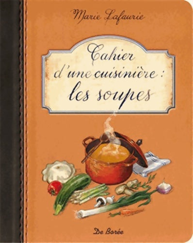 Cahier d'une cuisinière les Soupes - Marie Lafaurie -  De boree - Livre