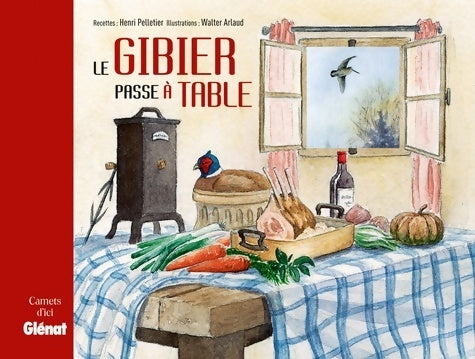 Le gibier passe à table - Henri Pelletier -  Carnets d'ici - Livre