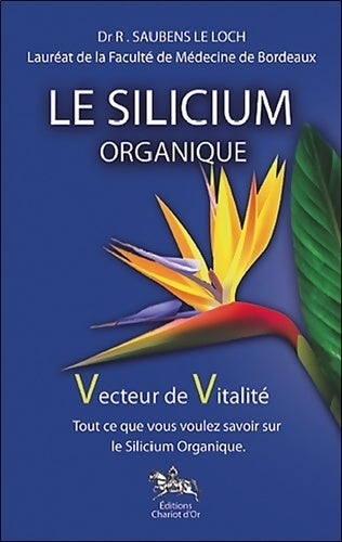 Le silicium organique - Robert Saubens Le Loch -  Chariot D'or GF - Livre