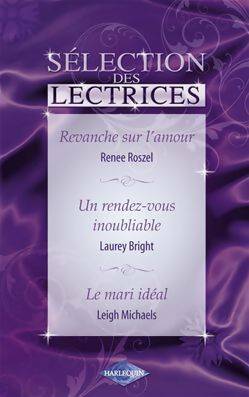 Revanche sur l'amour Un rendez-vous inoubliable Le mari idéal - Renee Roszel -  Sélection des Lectrices - Livre