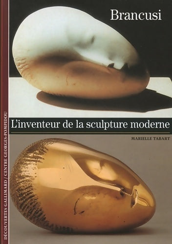 Brancusi : L'inventeur de la sculpture moderne - Marielle Tabart -  Découvertes Gallimard - Livre