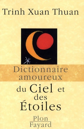 Dictionnaire amoureux du ciel et des étoiles - Trinh Xuan Thuan -  Dictionnaire amoureux - Livre