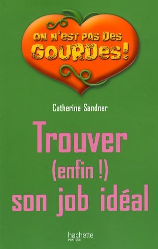 Trouver (enfin) son job idéal - Catherine Sandner -  Hachette pratique GF - Livre