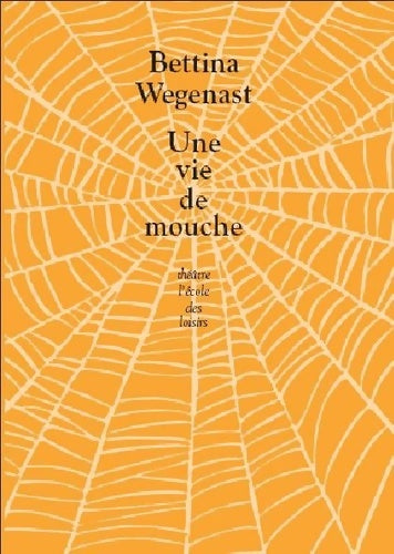 Vie de mouche (une) - Wegenast Bettina -  Théâtre - Livre