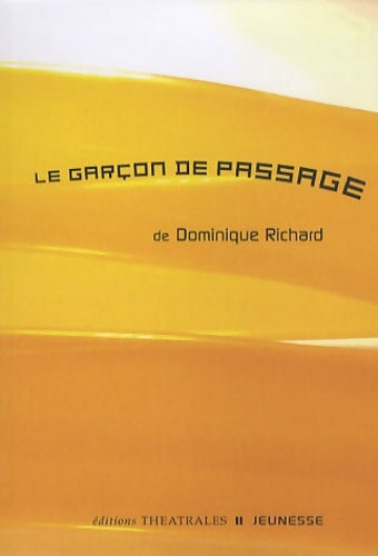 Le garçon de passage - Dominique Richard -  Théâtrales Jeunesse - Livre