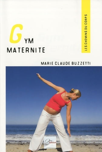 Gym maternité : Garder la forme avant et après son accouchement - Marie-Claude Buzzetti -  Les chemins du corps - Livre