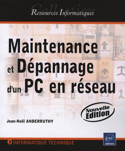Maintenance et dépannage d'un pc en réseau - (nouvelle édition) - Jean-Noël Anderruthy -  Ressources Informatiques - Livre