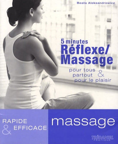 5 minutes réflexe/massage : Pour tous partout et pour le plaisir - Beata Aleksandrowicz -  Rapide & efficace - Livre