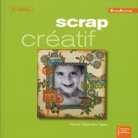 Scrap créatif 2ème Édition - Karine Cazenave-Tapie -  ScrapAttitude - Livre