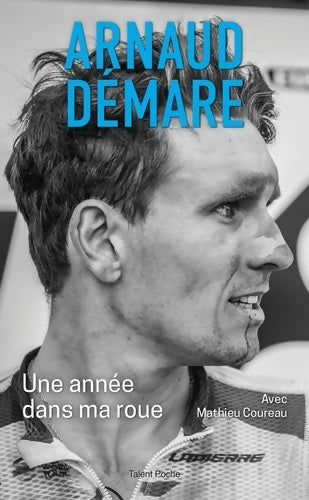 Arnaud Démare : Une année dans ma roue - Mathieu Coureau -  Talent Poche - Livre