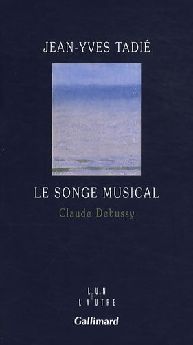 Le songe musical : Claude debussy - Jean-Yves Tadié -  L'un et l'autre - Livre