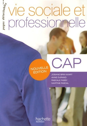 Vie sociale et professionnelle CAP - Livre élève - Ed. 2009 - Josiane Brin-Wiart -  Hachette Education GF - Livre