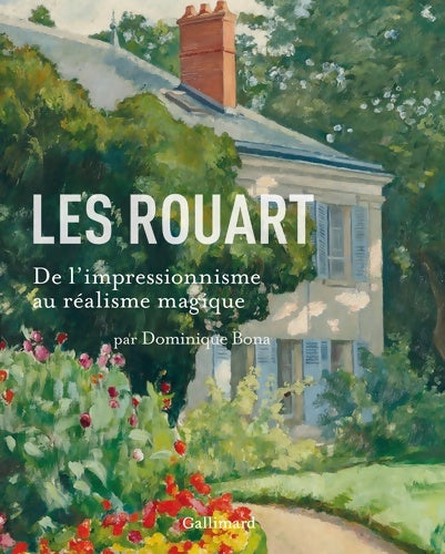 Les Rouart : De l'impressionnisme au réalisme magique - Dominique Bona -  Gallimard GF - Livre