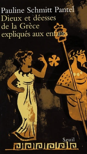 Dieux et déesses de la Grèce expliqués aux enfants - Pauline Schmitt Pantel -  Seuil GF - Livre