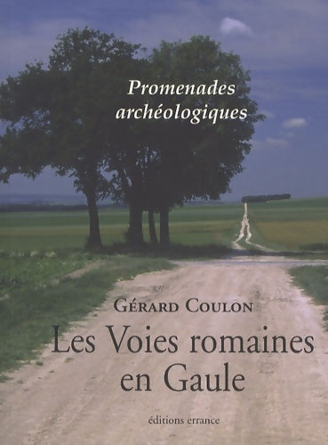 Les voies romaines en gaule - Gérard Coulon -  Promenades Archéologiques - Livre