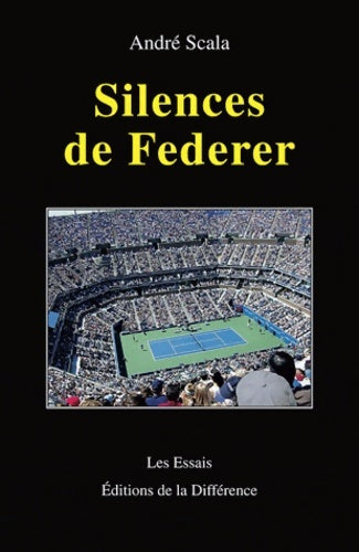 Silences de Federer - André Scala -  Les essais - Livre