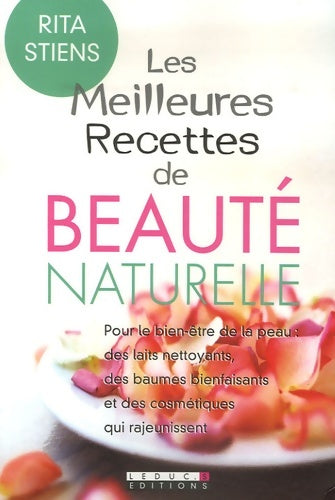 Les meilleures recettes de beauté naturelle - Rita Stiens -  Leduc. S editions - Livre