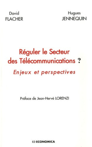 Réguler le Secteur des Télécommunications ? : Enjeux et perspectives - David Flacher -  Economica - Livre