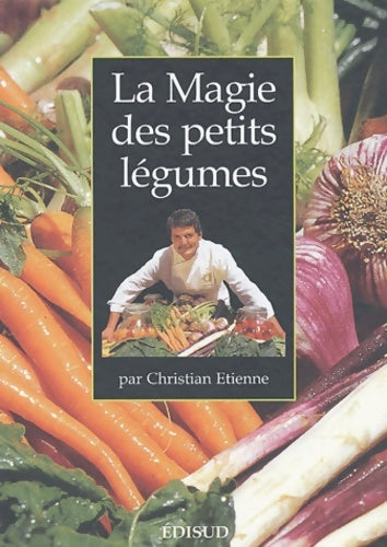La magie des petits légumes - Christian Etienne -  Edisud - Livre