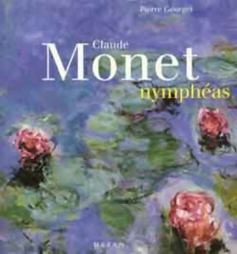 Claude Monet Nymphéas - Pierre Georgel -  Hazan GF - Livre