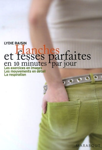 Hanches et fesses parfaites en 10 minutes par jour - Lydie Raisin -  Marabout GF - Livre