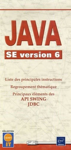 Java SE version 6 : Liste des principales instructions Regroupement thématique Principaux éléments des API SWING JDBC - Editions Eni -  Open it - Livre