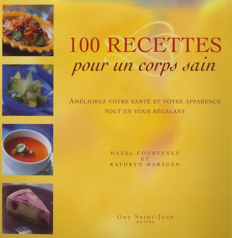 100 recettes pour un corps sain : Améliorez votre santé et votre apparence tout en vous régalant - Hazel Courteney -  Saint Jean GF - Livre