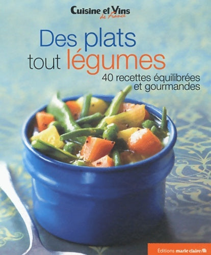 Des plats tout légumes : 40 recettes équilibrées et gourmandes - Irène Karsenty -  Cuisine & vins de France - Livre