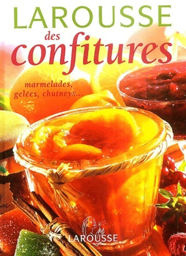 Larousse des confitures : Marmelades gelées pâtes de fruits chutneys compotes - Collectif -  Larousse GF - Livre