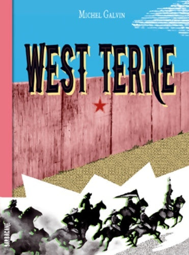 West Terne : Splendeur et décadence du 6 9e de cavalerie ou Les nouvelles aventures du gars René - Michel Galvin -  Sarbacane - Livre