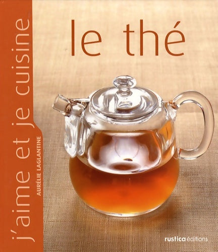 The (le) - Aurélie Laglantine -  J'aime et je cuisine - Livre