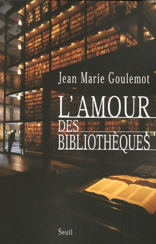 L'amour des bibliothèques - Jean-Marie Goulemot -  Seuil GF - Livre