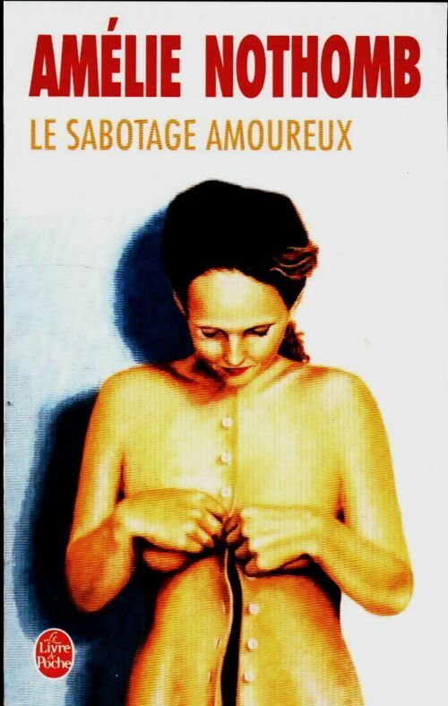 Le sabotage amoureux - Amélie Nothomb -  Le Livre de Poche - Livre