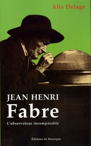 Henri Fabre : L'observateur incomparable - Alix Delage -  Rouergue GF - Livre