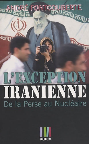 L'exception iranienne : De la Perse au nucléaire - André Fontcouberte -  Koutoubia - Livre