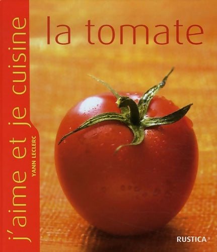 Tomate (la) - Yann Leclerc -  J'aime et je cuisine - Livre