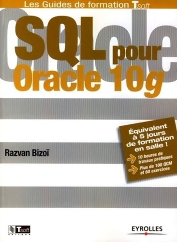 SQL pour Oracle 10g - Razvan Bizoï -  Les guides de formation Tsoft - Livre
