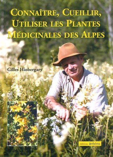 Connaître cueillir utiliser les plantes médicinales de montagne - Gilles Hiobergary -  Arthéma - Livre