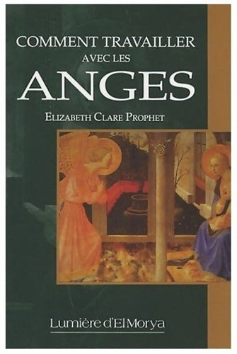 Comment travailler avec les anges - Elizabeth Clare Prophet -  Lumière d'El Morya - Livre