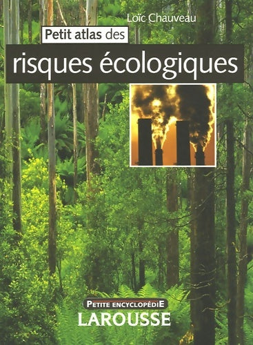 Petit atlas des risques écologiques - Loïc Chauveau -  Petite encyclopédie Larousse - Livre