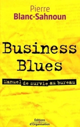 Business blues : Manuel de survie au bureau - Pierre Blanc-Sahnoun -  Organisation GF - Livre