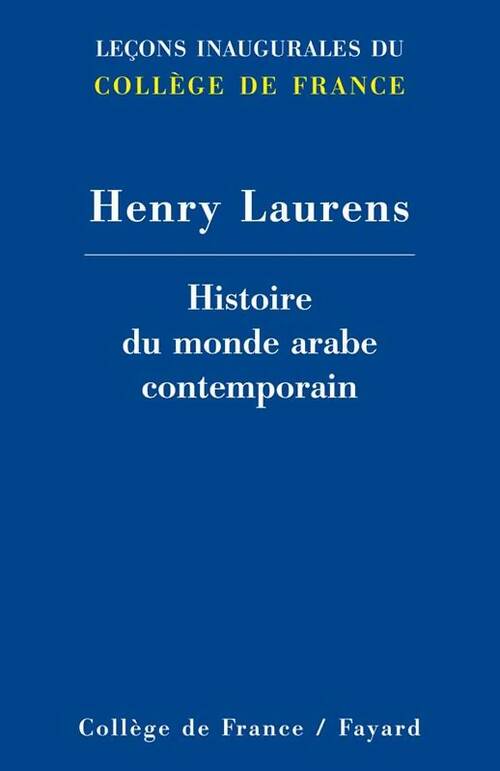 Histoire du monde arabe contemporain : Leçons inaugurales du collège de France - H. Laurens -  Leçons inaugurales - Livre