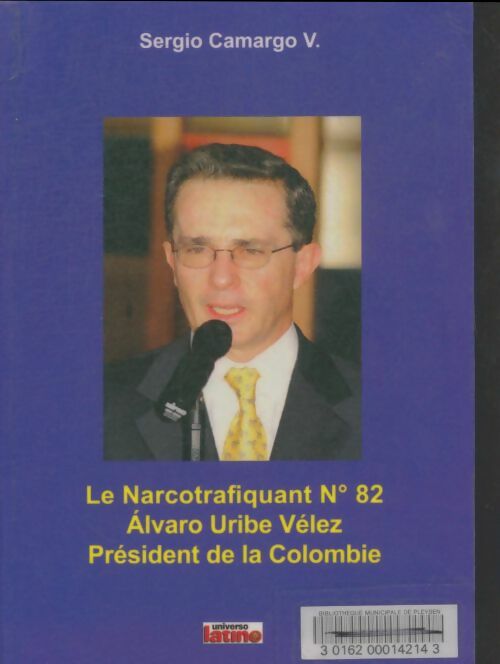 Le narcotrafiquant n°82 Alvaro Uribe Vélez président de la Colombie - SergioV. Camargo -  Universo latino - Livre