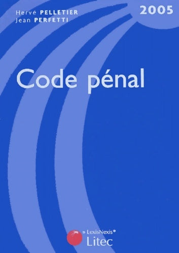 Code pénal 2005 (ancienne édition) - Hervé Pelletier -  Lexis Nexis - Livre