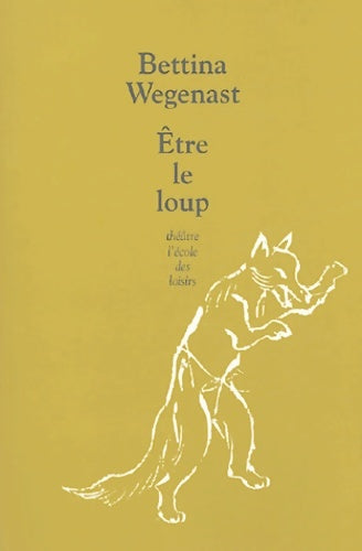 Etre le loup - Bettina Wegenast -  Théâtre - Livre