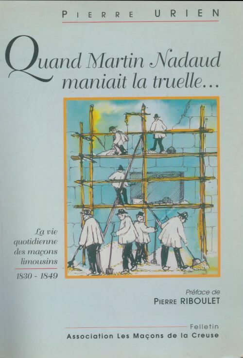 Quand Martin Nadaud maniait la truelle - Collectif -  Association les maçons de la Creuse - Livre