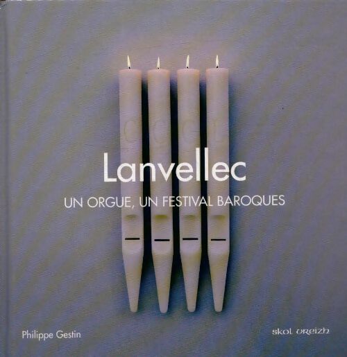 Lanvellec un orgue un festival baroque - Philippe Gestin -  Skol vreizh - Livre