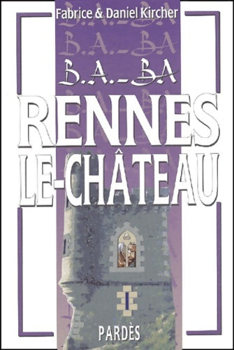 Rennes-le-château - Daniel Kircher -  B.A.-BA - Livre